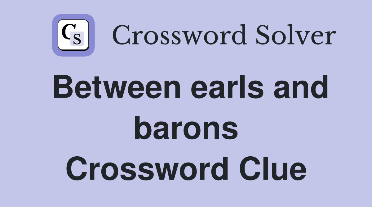 Between earls and barons Crossword Clue