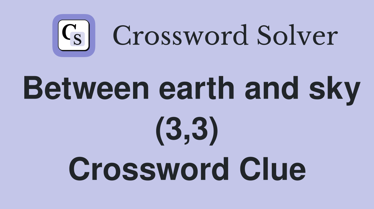 Between earth and sky (3,3) Crossword Clue