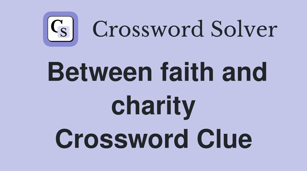 Between faith and charity Crossword Clue