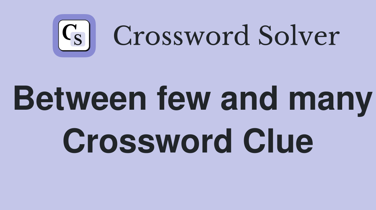 Between few and many Crossword Clue