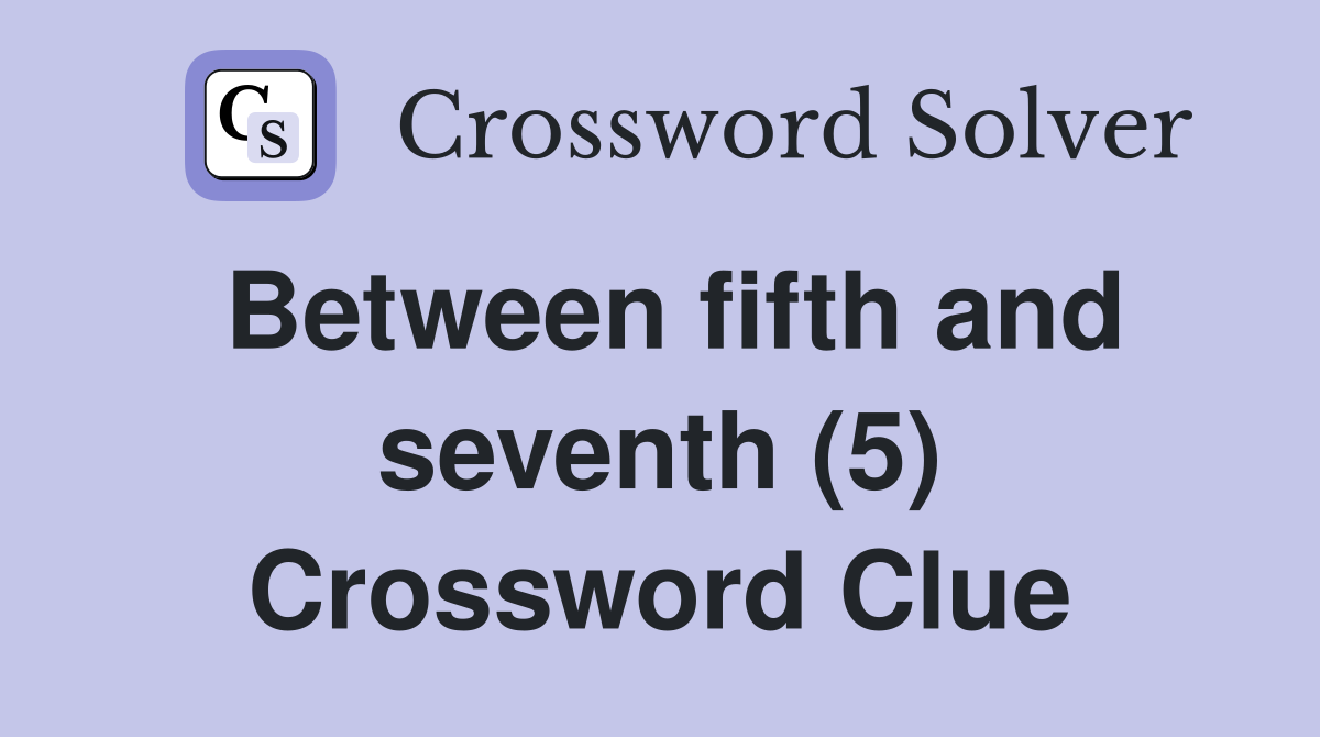 Between fifth and seventh (5) Crossword Clue