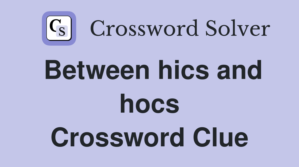 Between hics and hocs Crossword Clue