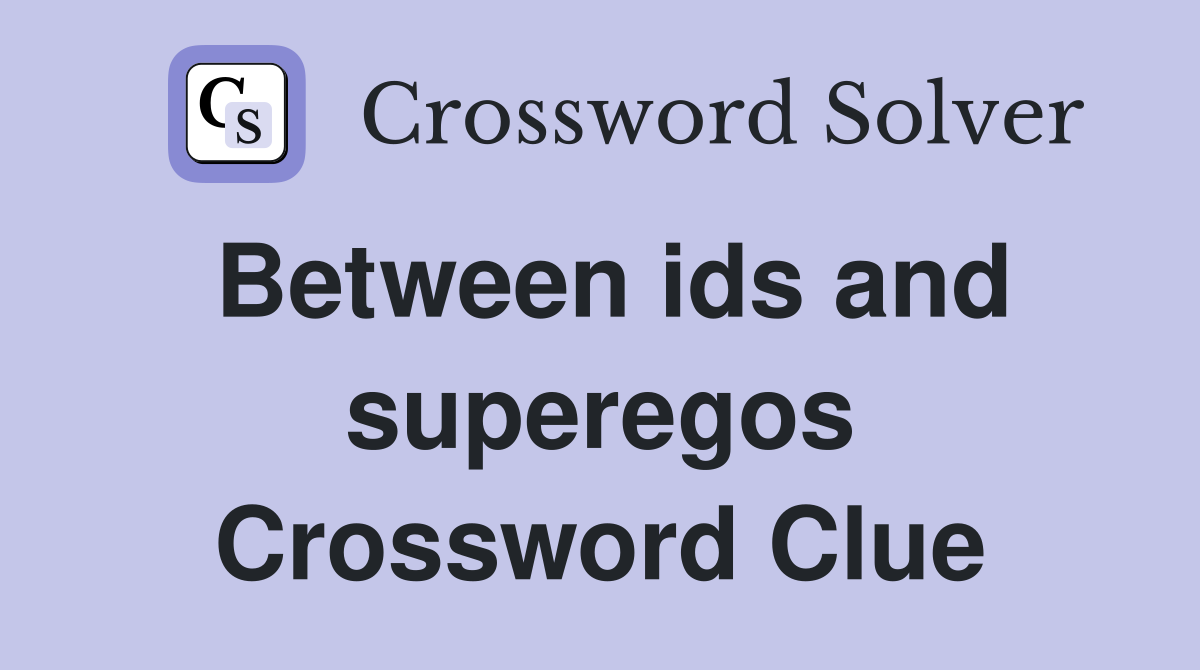 Between ids and superegos Crossword Clue