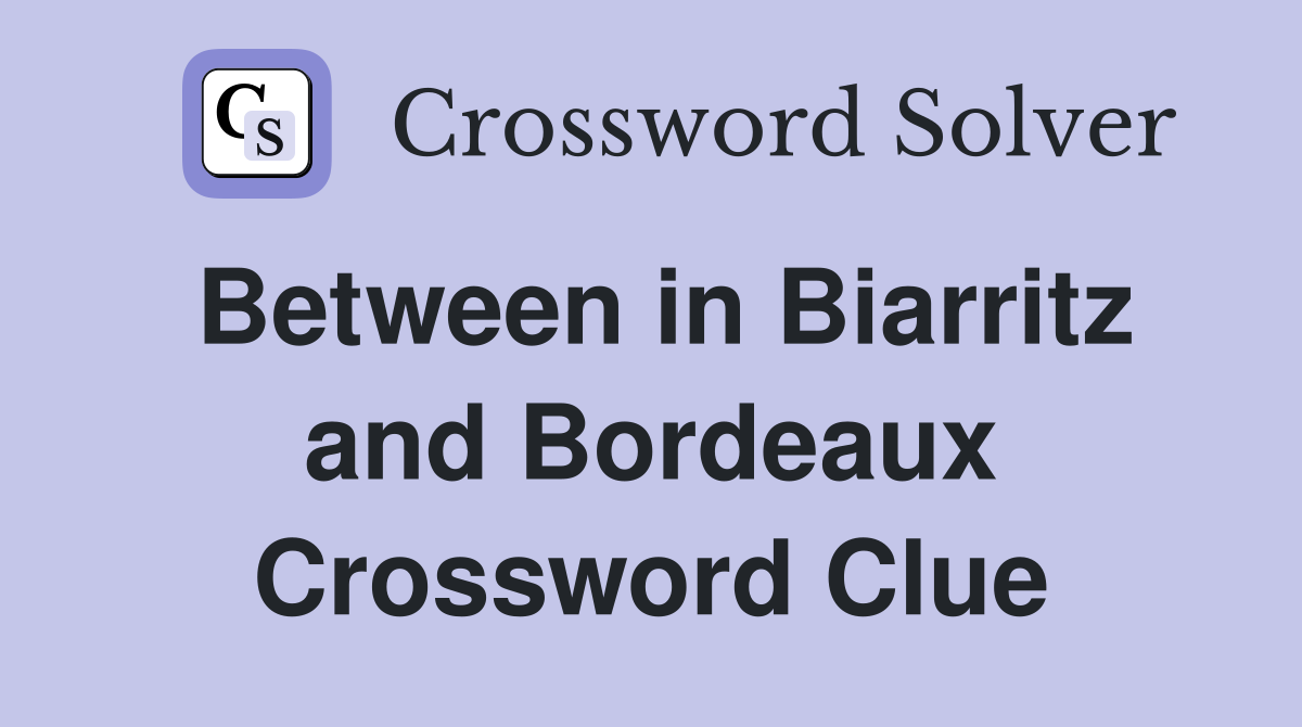 Between in Biarritz and Bordeaux Crossword Clue