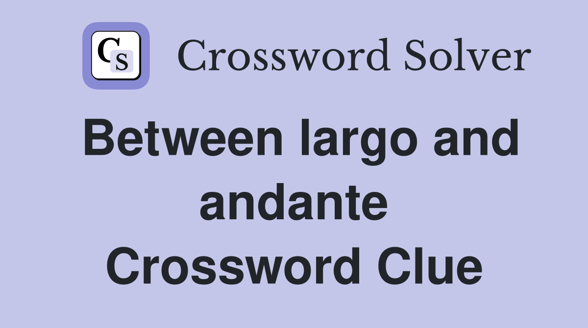 Between largo and andante Crossword Clue