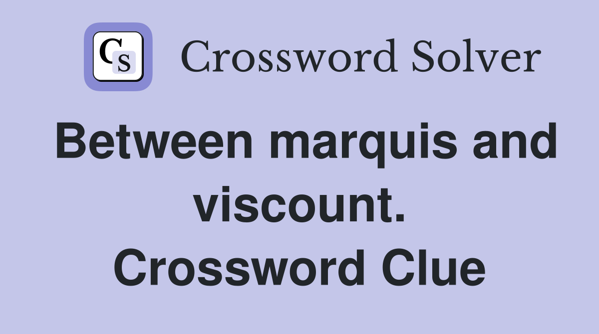 Between marquis and viscount. Crossword Clue