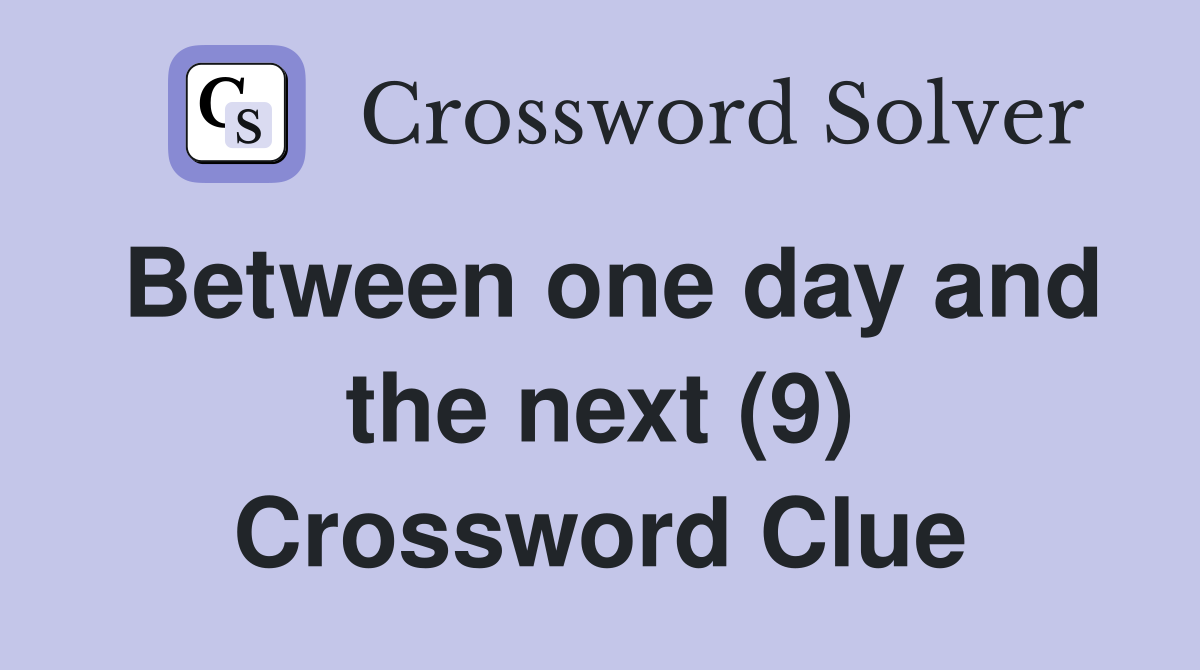 Between one day and the next (9) Crossword Clue