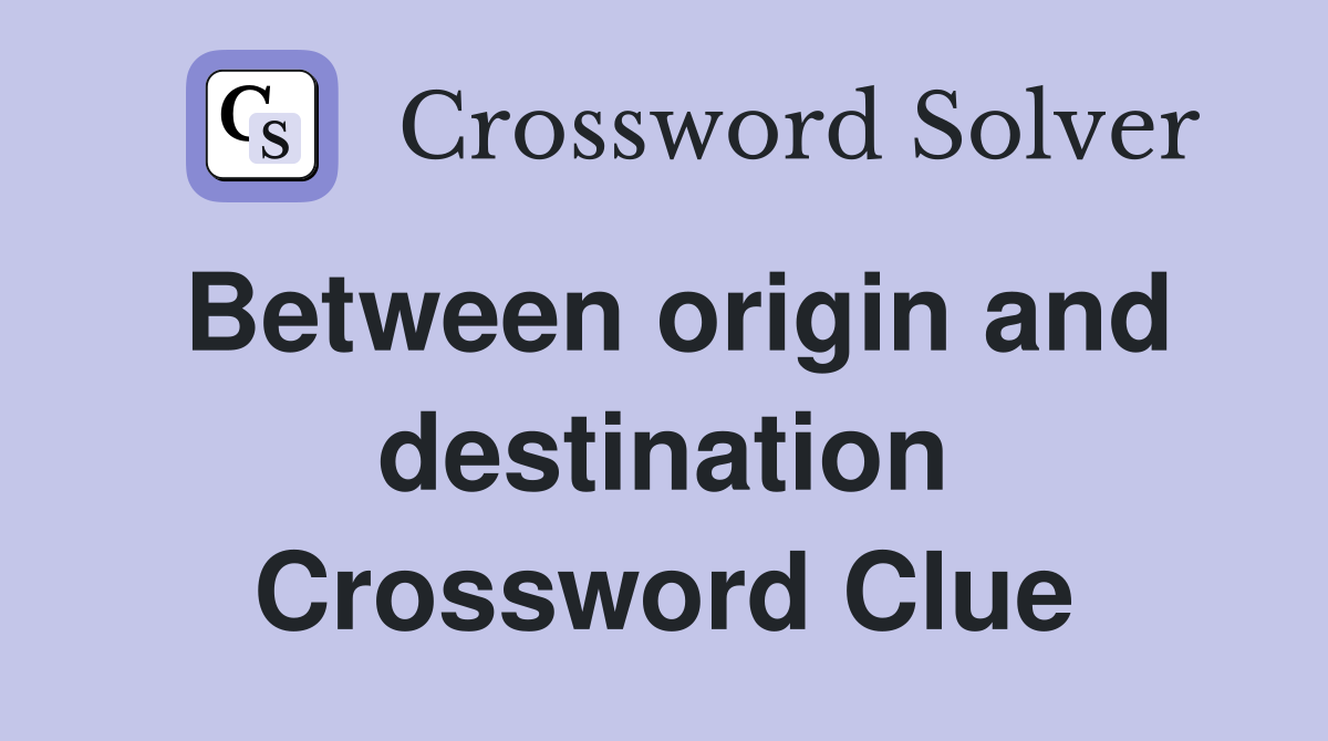 Between origin and destination Crossword Clue