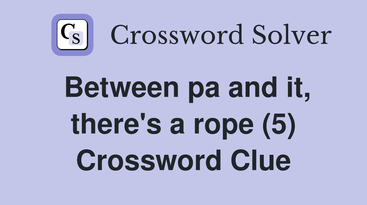 Between pa and it, there's a rope (5) Crossword Clue