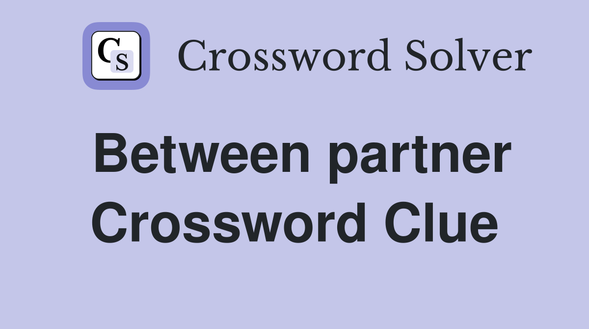 Between partner Crossword Clue