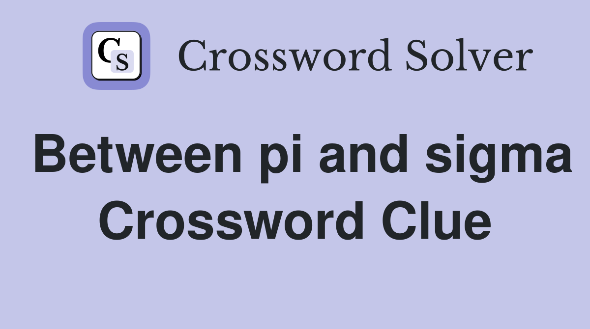 Between pi and sigma Crossword Clue