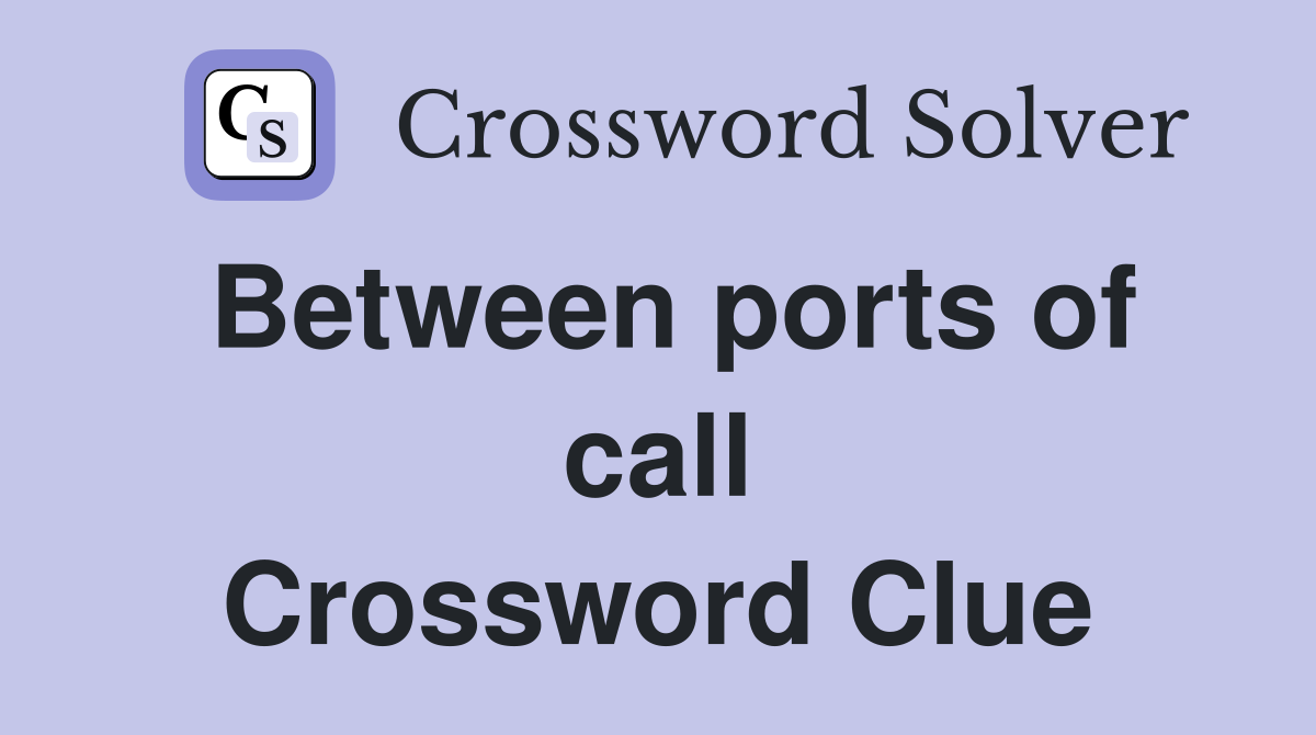 Between ports of call Crossword Clue
