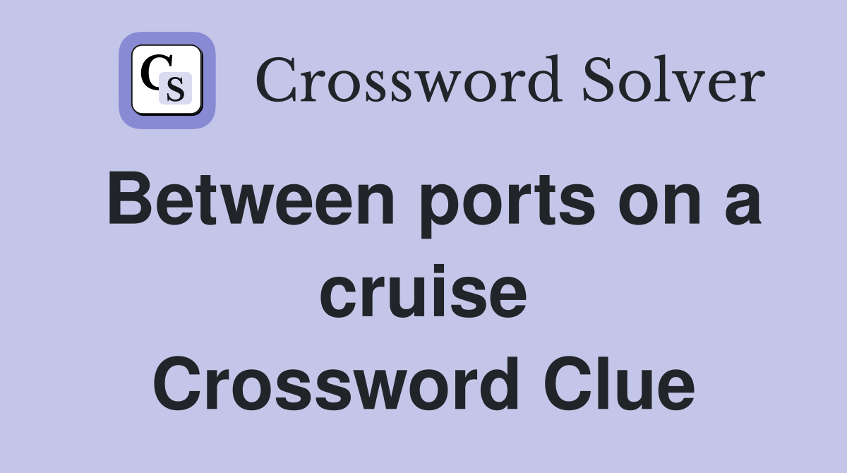 Between ports on a cruise Crossword Clue