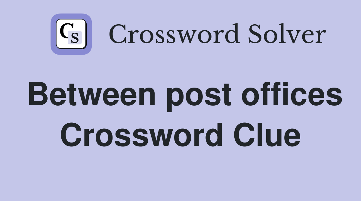 Between post offices Crossword Clue