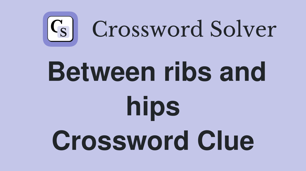 Between ribs and hips Crossword Clue