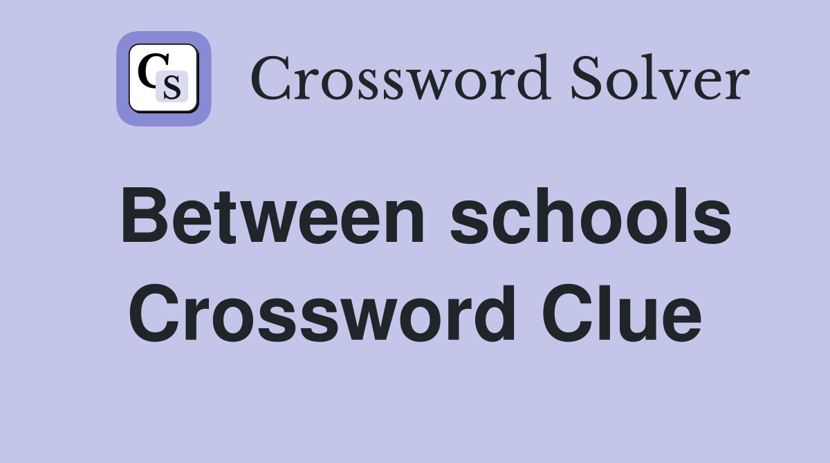 Between schools Crossword Clue