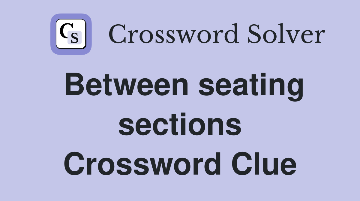 Between seating sections Crossword Clue