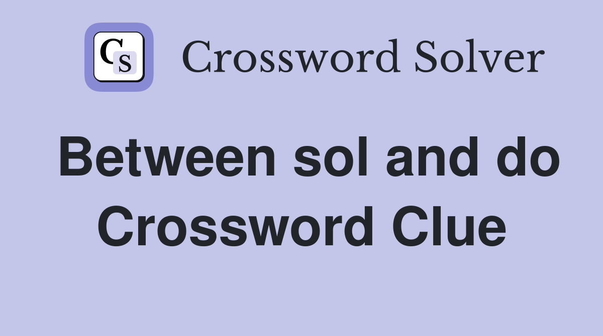 Between sol and do Crossword Clue