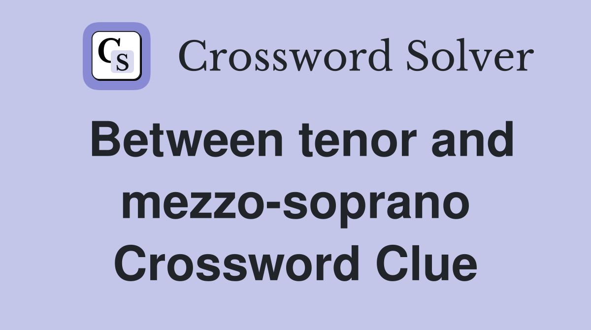 Between tenor and mezzo-soprano Crossword Clue