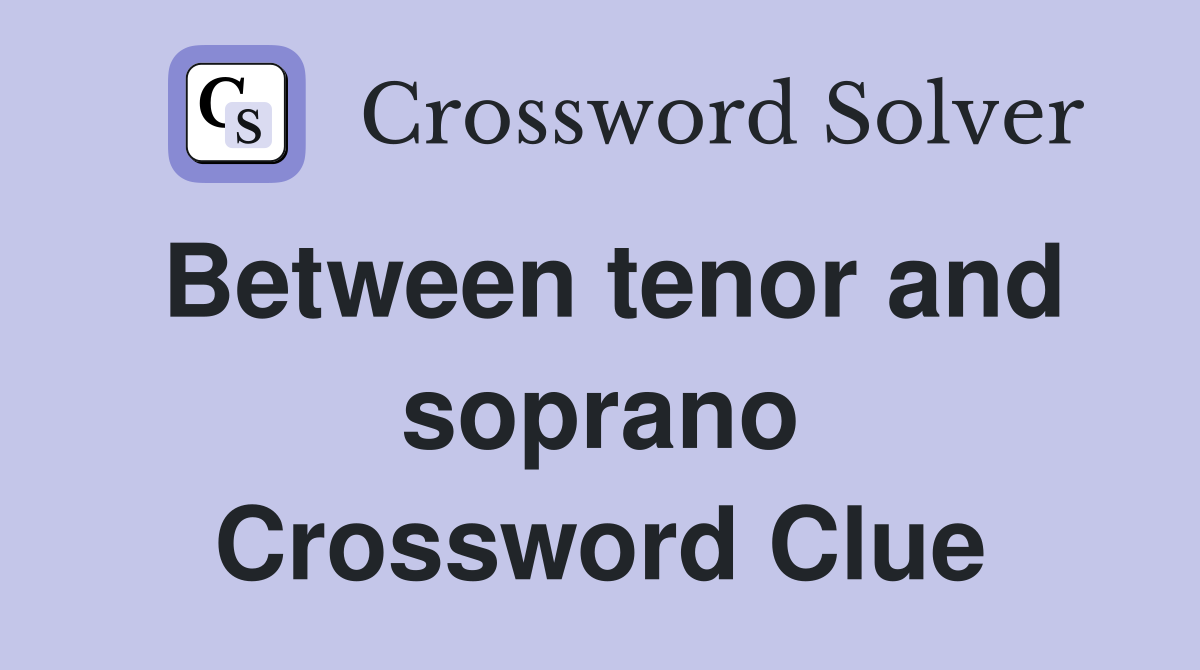 Between tenor and soprano Crossword Clue