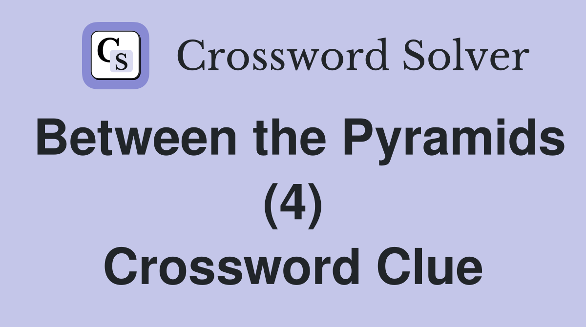 Between the Pyramids (4) Crossword Clue