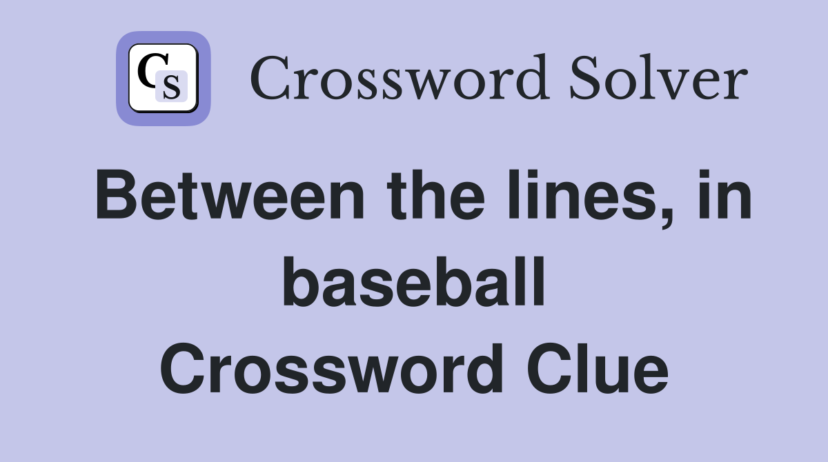 Between the lines, in baseball Crossword Clue