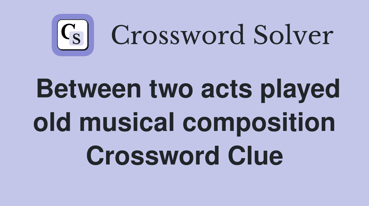 Between two acts played old musical composition Crossword Clue