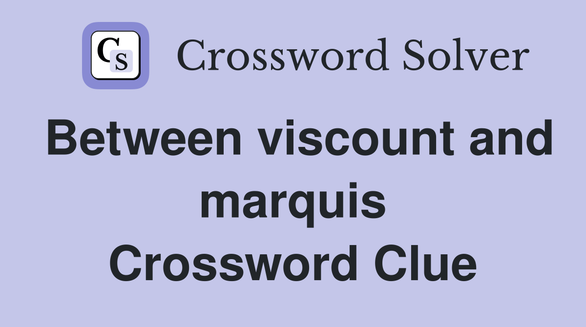 Between viscount and marquis Crossword Clue