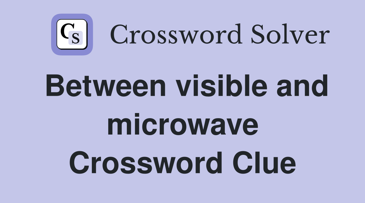 Between visible and microwave Crossword Clue