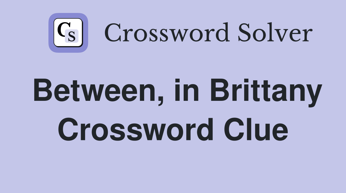 Between, in Brittany Crossword Clue