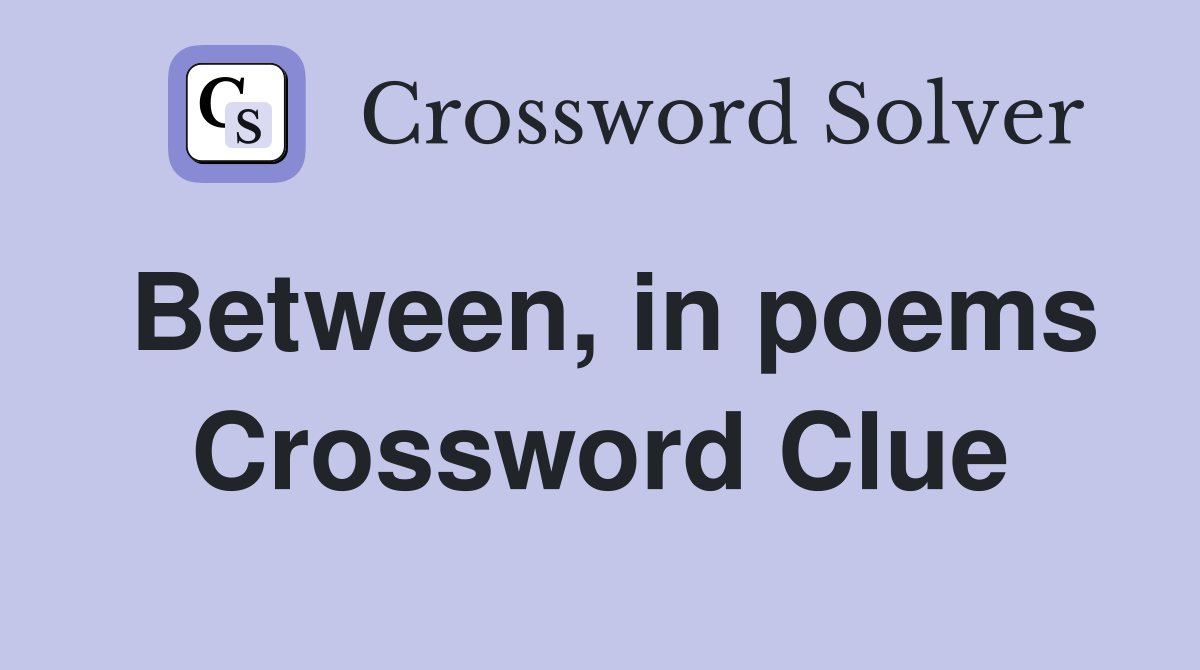 Between, in poems Crossword Clue