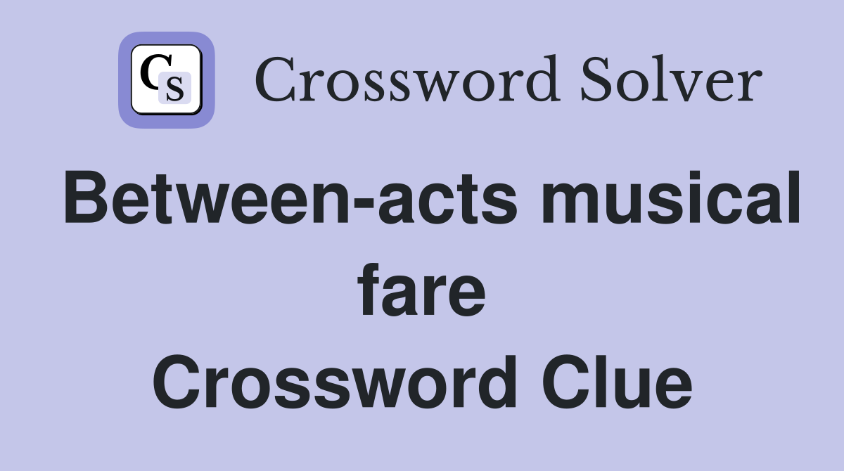 Between-acts musical fare Crossword Clue