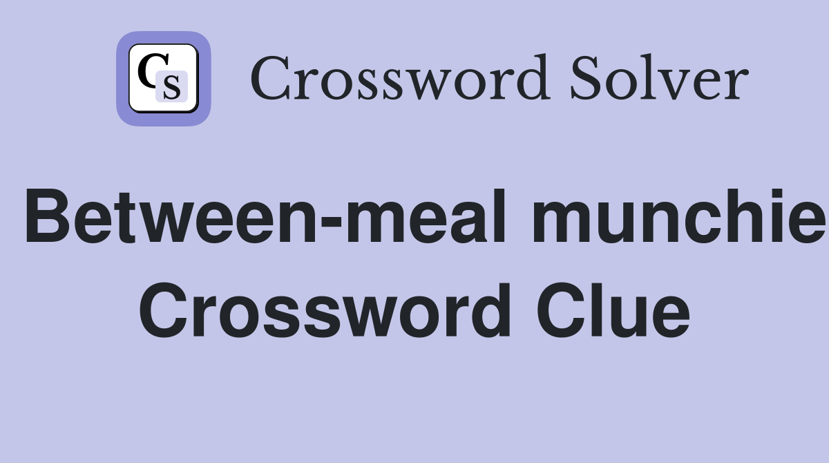Between-meal munchie Crossword Clue