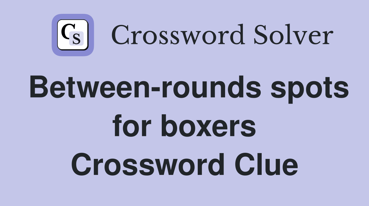 Between-rounds spots for boxers Crossword Clue