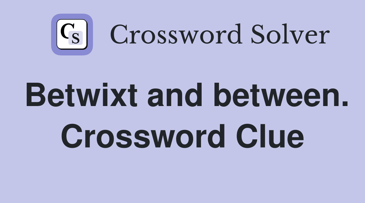 Betwixt and between. Crossword Clue