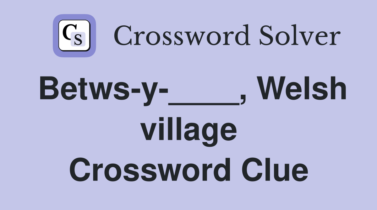 Betws-y-____, Welsh village Crossword Clue