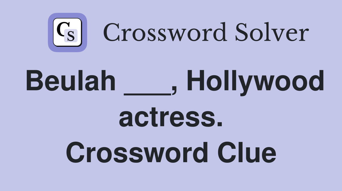 Beulah ___, Hollywood actress. Crossword Clue