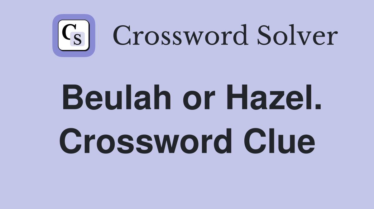 Beulah or Hazel. Crossword Clue