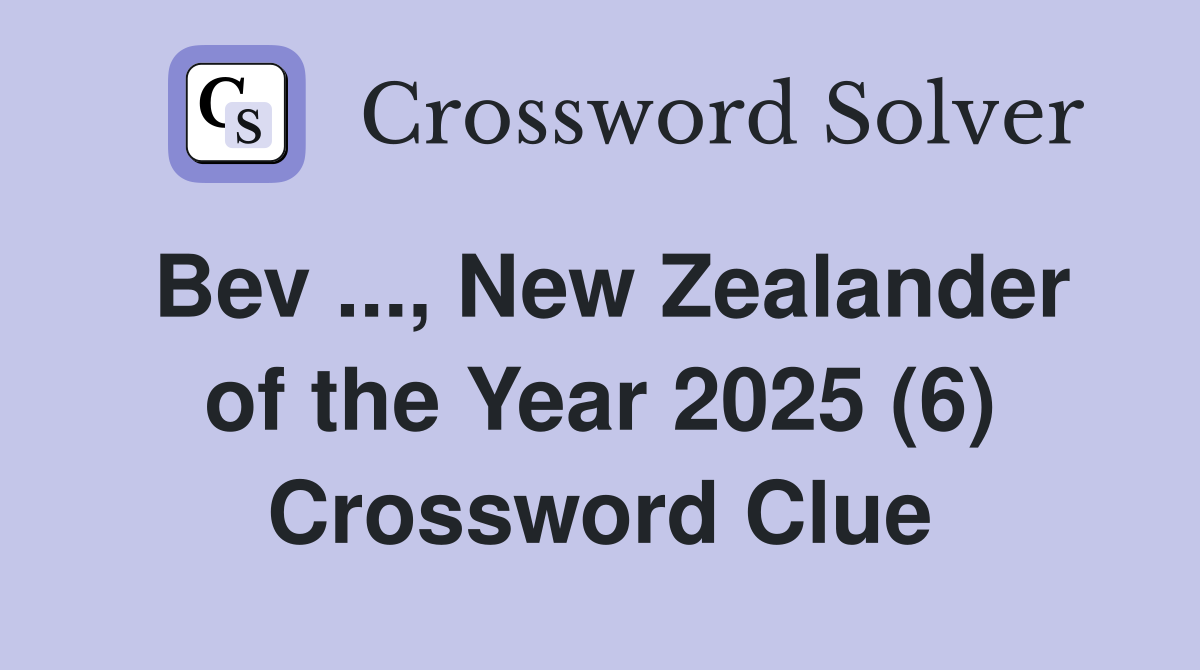 Bev ..., New Zealander of the Year 2025 (6) Crossword Clue