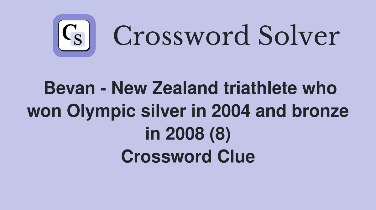 Bevan - New Zealand triathlete who won Olympic silver in 2004 and bronze in 2008 (8) Crossword Clue