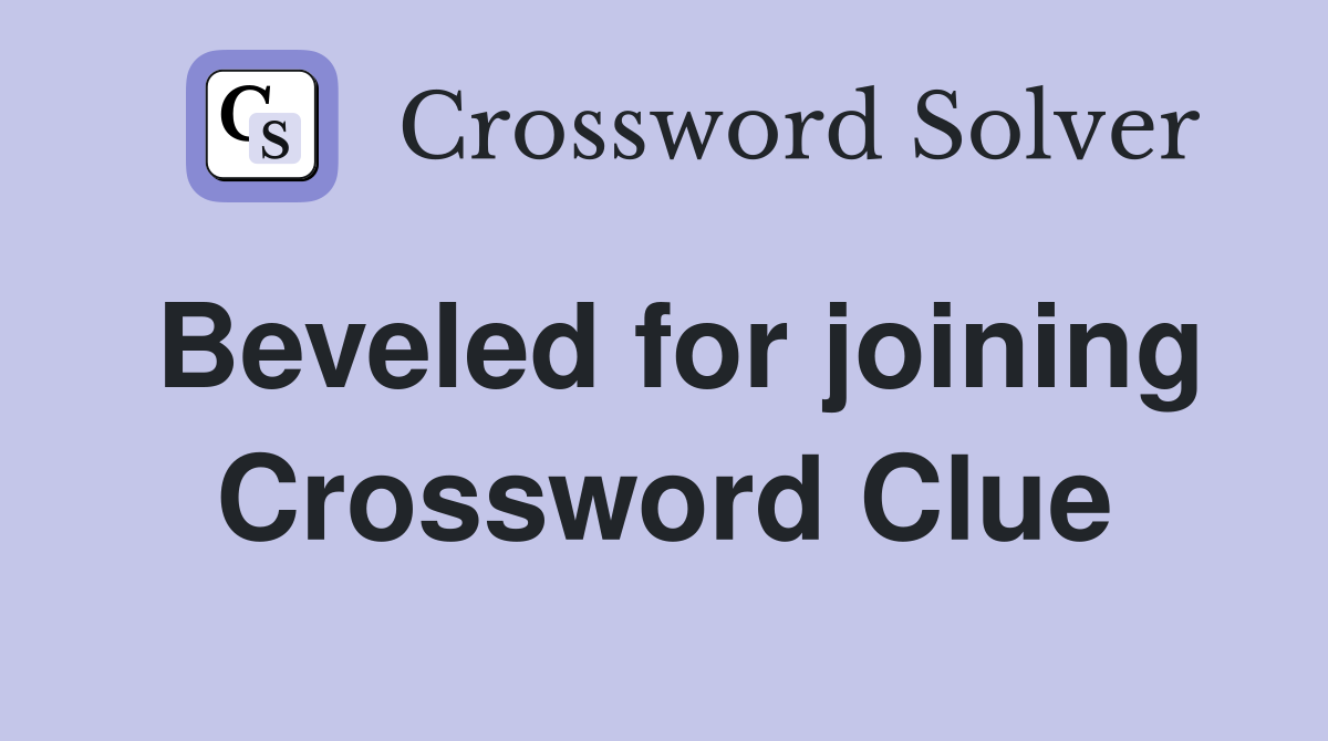 Beveled for joining Crossword Clue
