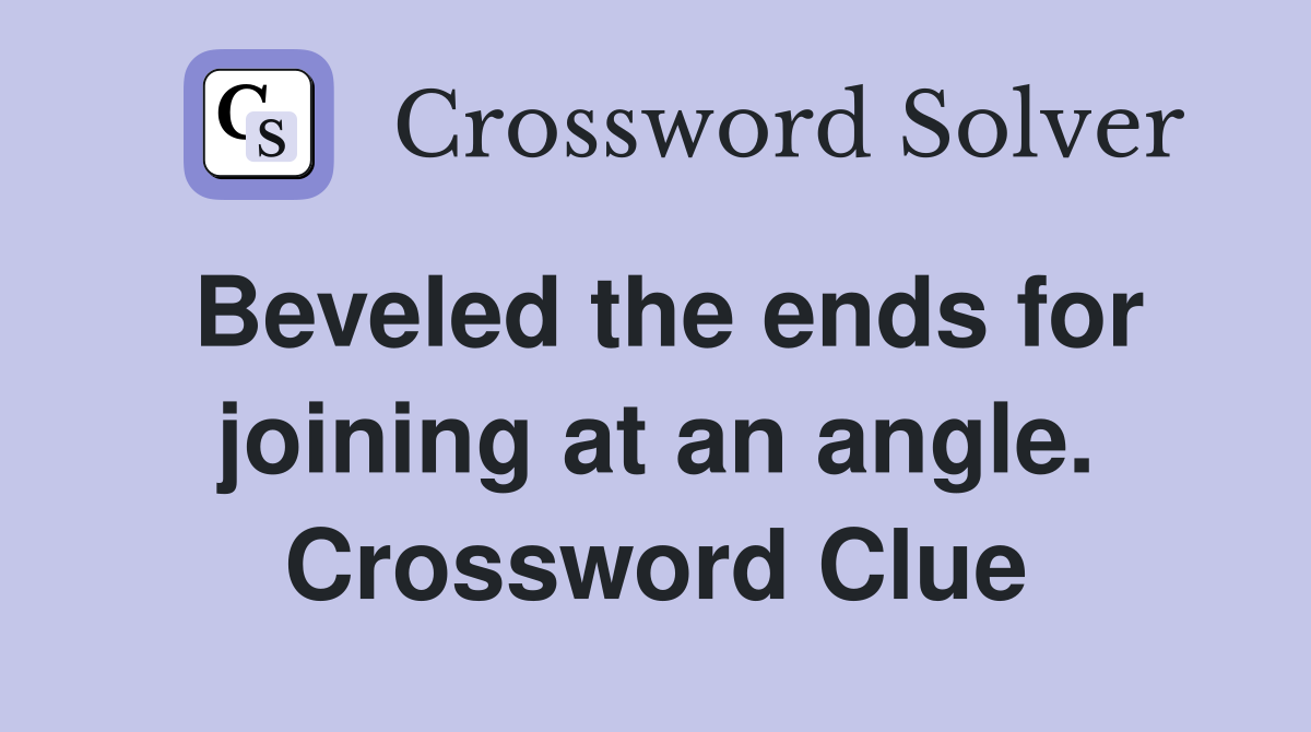 Beveled the ends for joining at an angle. Crossword Clue