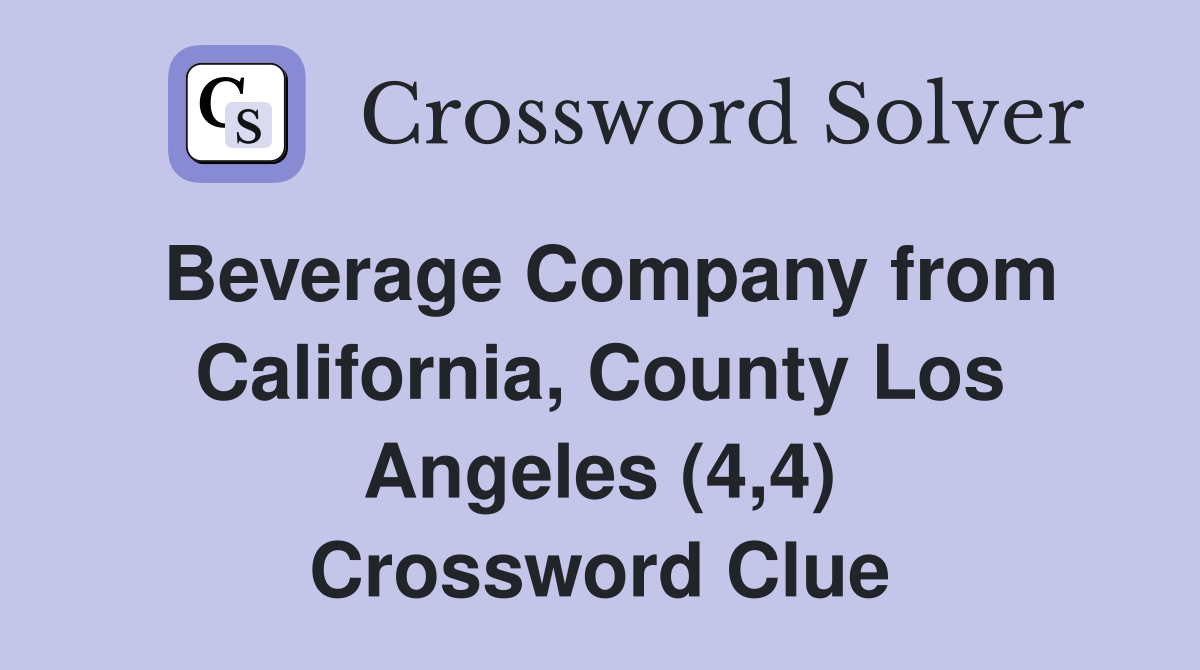 Beverage Company from California, County Los Angeles (4,4) Crossword Clue