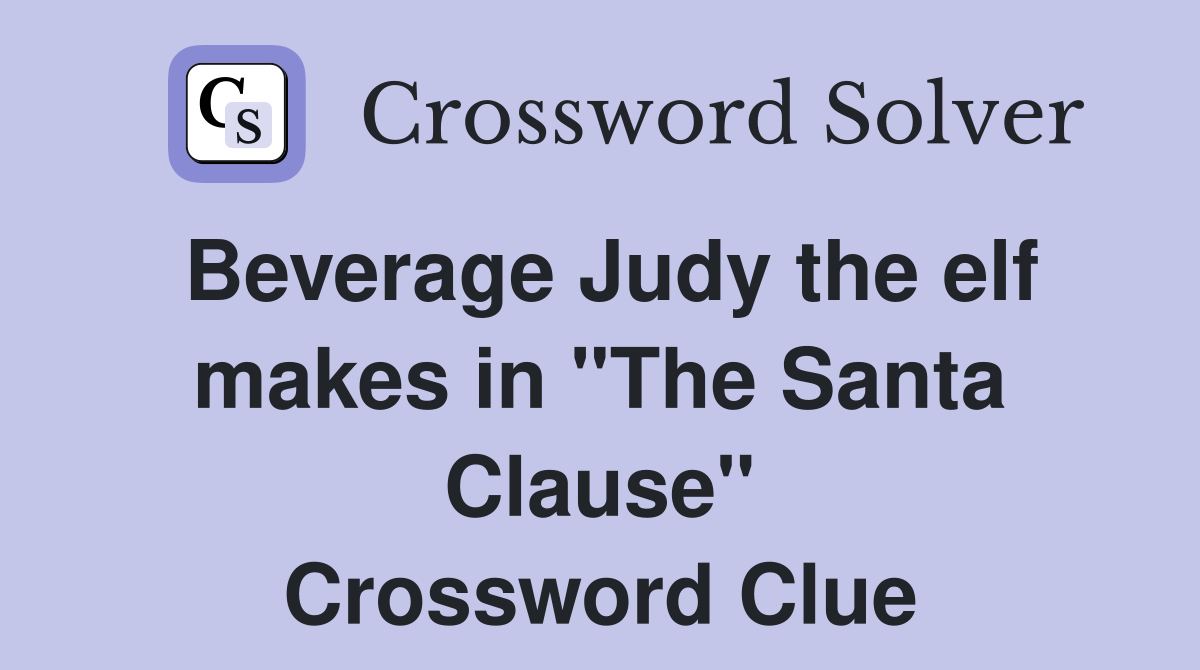 Beverage Judy the elf makes in "The Santa Clause" Crossword Clue