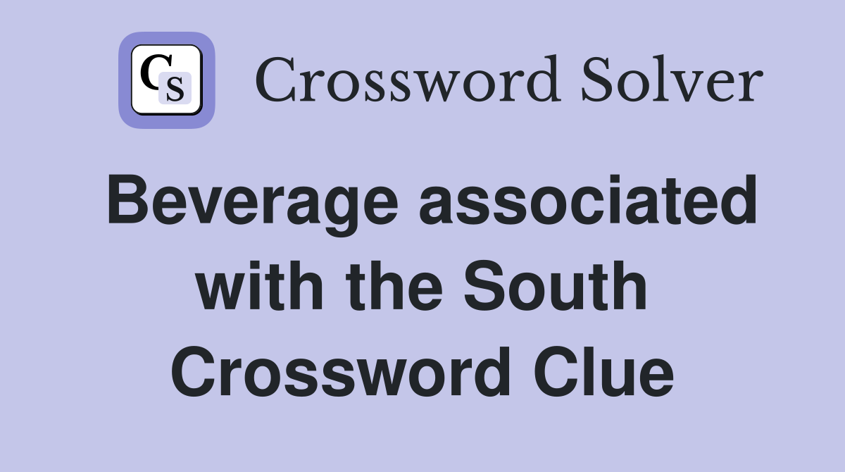 Beverage associated with the South Crossword Clue