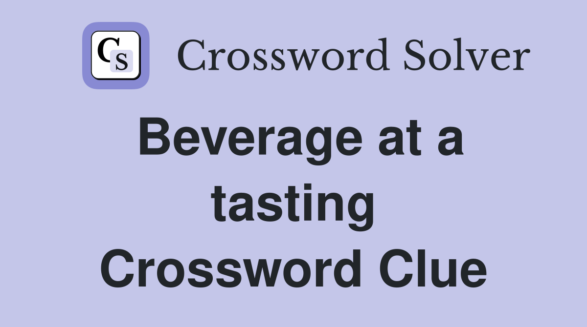 Beverage at a tasting Crossword Clue