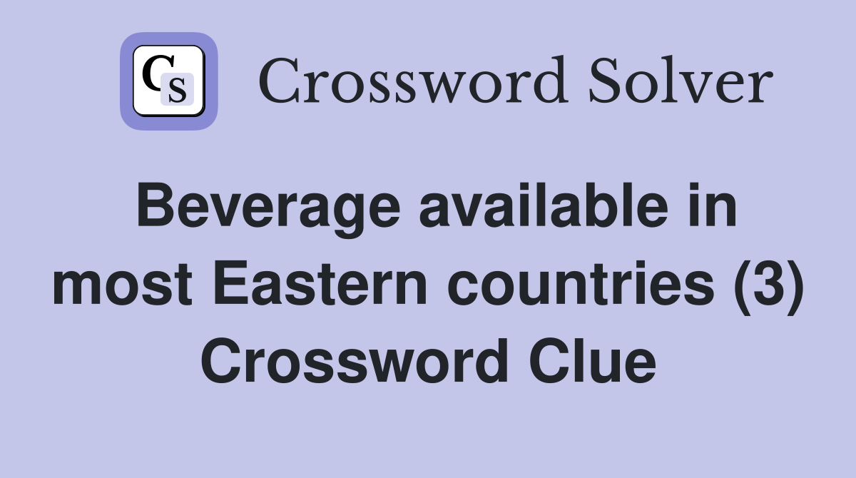 Beverage available in most Eastern countries (3) Crossword Clue