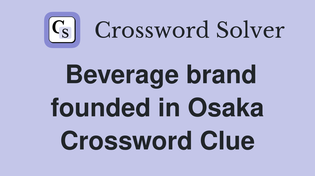 Beverage brand founded in Osaka Crossword Clue