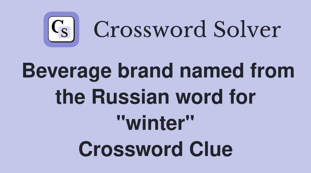 Beverage brand named from the Russian word for "winter" Crossword Clue