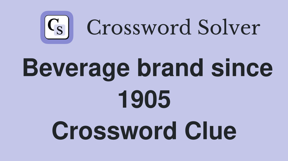 Beverage brand since 1905 Crossword Clue